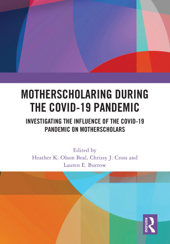 MotherScholaring During the COVID-19 Pandemic (Investigating the Influence of the COVID-19 Pandemic on MotherScholars) by Heather K. Olson Beal, Chrissy J. Cross, Lauren E. Burrow, 9781032661612 MotherScholaring During the COVID-19 Pandemic (Investigating the Influence of the COVID-19 Pandemic on MotherScholars) by Heather K. Olson Beal, Chrissy J. Cross, Lauren E. Burrow, 9781032661612