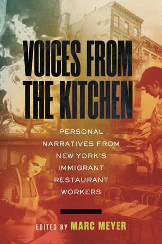 Voices from the Kitchen (Personal Narratives from New York's Immigrant Restaurant Workers) by Marc Meyer, 9780807020647