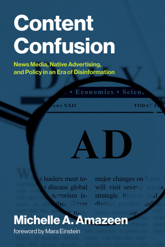 Content Confusion (News Media, Native Advertising, and Policy in an Era of Disinformation) by Michelle A. Amazeen, Mara Einstein, 9780262553605