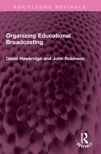 Organizing Educational Broadcasting by David Hawkridge, John Robinson, 9781032491387 Organizing Educational Broadcasting by David Hawkridge, John Robinson, 9781032491387