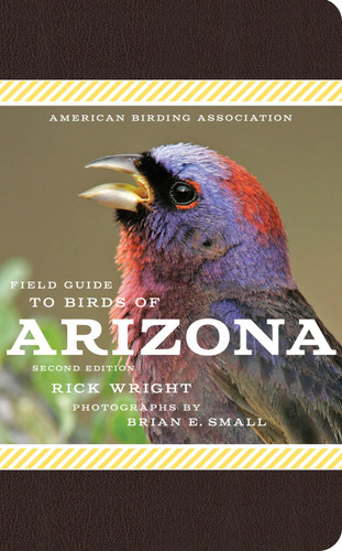 American Birding Association Field Guide to Birds of Arizona (Second Edition) by Rick Wright, Brian E. Small, 9781935622819