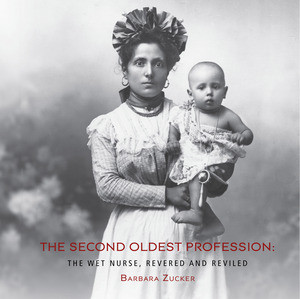 The Second Oldest Profession (The Wet Nurse, Revered and Reviled) by Barbara Zucker, 9780789215215