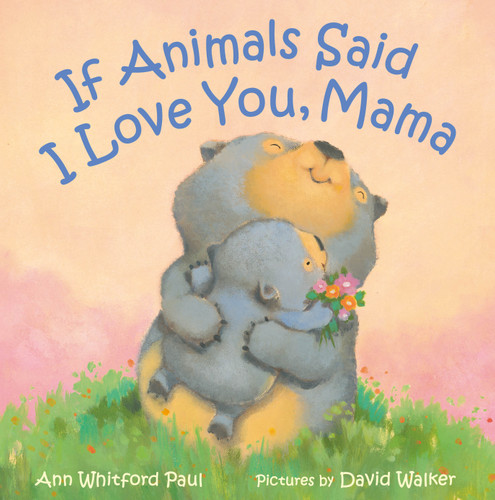 If Animals Said I Love You, Mama by Ann Whitford Paul, David Walker, 9780374391942 If Animals Said I Love You, Mama by Ann Whitford Paul, David Walker, 9780374391942