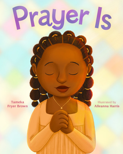 Prayer Is by Tameka Fryer Brown, Alleanna Harris, 9780374392390