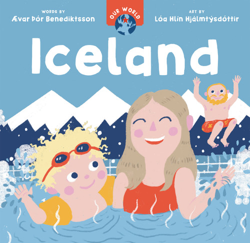 Our World: Iceland by Ævar Þór Benediktsson, Lóa Hlín Hjálmtýsdóttir, 9798888596678