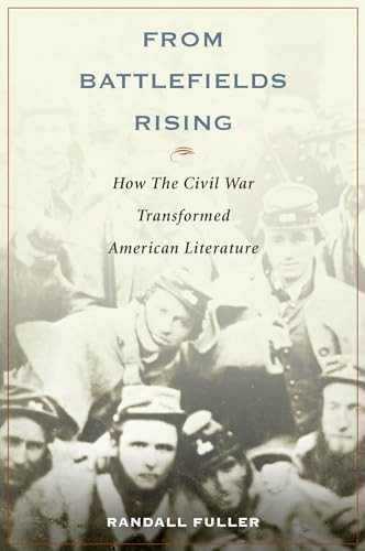 From Battlefields Rising (How The Civil War Transformed American Literature) by Randall Fuller, 9780199360710
