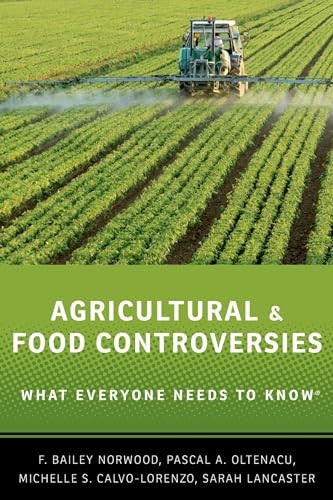 Agricultural and Food Controversies (What Everyone Needs to Know®) by F. Bailey Norwood, Pascal A. Oltenacu, Michelle S. Calvo-Lorenzo, Sarah Lancaster, 9780199368426