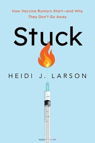 Stuck (How Vaccine Rumors Start--and Why They Don't Go Away) by Heidi Larson, 9780197643389