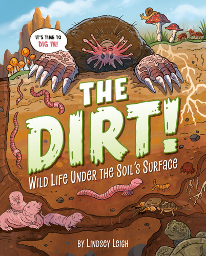 The Dirt! (Wild Life Under the Soil's Surface) by Lindsey Leigh, Lindsey Leigh, 9780593889657
