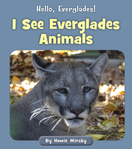 I See Everglades Animals by Howie Minsky, 9781534157095