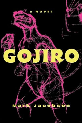 Gojiro (A Novel) by Mark Jacobson, 9780802135391