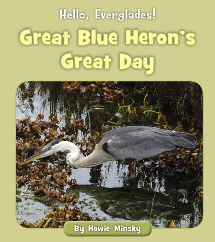 Great Blue Heron's Great Day by Howie Minsky, 9781534157347