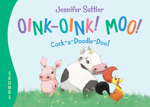 Oink-Oink! Moo! Cock-a-Doodle-Doo! by Jennifer Sattler, Jennifer Sattler, 9781585363919