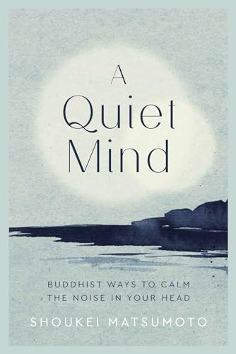 A Quiet Mind (Buddhist ways to calm the noise in your head) by Shoukei Matsumoto, 9781787395800