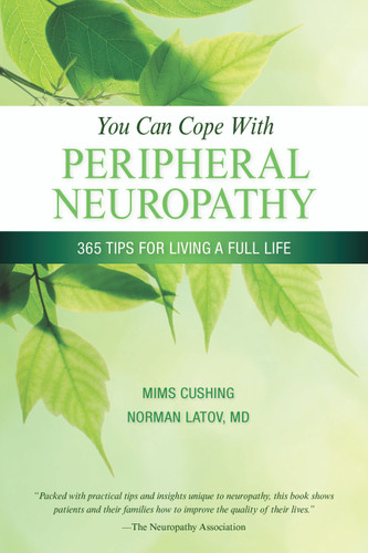 You Can Cope With Peripheral Neuropathy (365 Tips for Living a Full Life) by Mims Cushing, Norman Latov, 9781932603767 You Can Cope With Peripheral Neuropathy (365 Tips for Living a Full Life) by Mims Cushing, Norman Latov, 9781932603767
