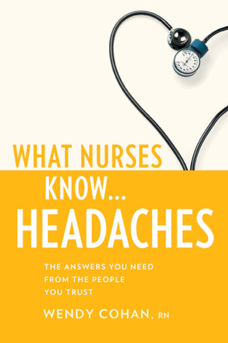 What Nurses Know...Headaches by Wendy Cohan, 9781936303298