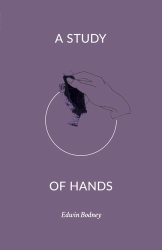 A Study of Hands by Edwin Bodney, 9781945649011