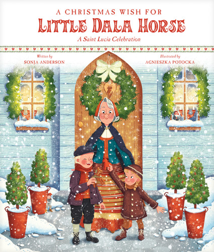 A Christmas Wish for Little Dala Horse (A Saint Lucia Celebration) by Sonja Anderson, Agnieszka Potocka, 9798400500985