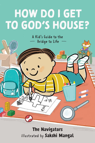 How Do I Get to God's House? (A Kid's Guide to the Bridge to Life) by The Navigators, Haley Mae Carroll, Sakshi Mangal, 9798898020002