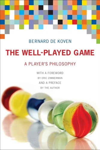 The Well-Played Game (A Player's Philosophy) - 9780262553988 by Bernard De Koven