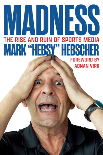 Madness (The Rise and Ruin of Sports Media) by Mark Hebscher, 9781770417953
