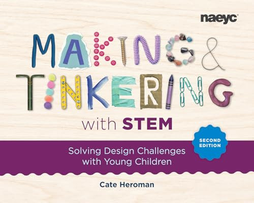 Making and Tinkering with STEM: Solving Design Challenges with Young Children, Second Edition by Cate Heroman, 9781952331428