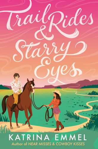 Trail Rides and Starry Eyes by Katrina Emmel, 9780593904060