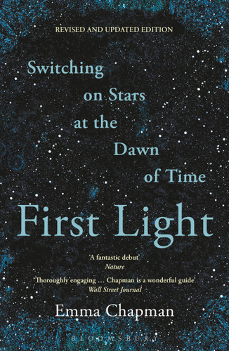 First Light (Switching on Stars at the Dawn of Time, revised edition) - 9781399427432 by Emma Chapman, 9781399427432