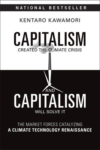 Capitalism Created the Climate Crisis and Capitalism Will Solve It (The Market Forces Catalyzing a Climate Technology Renaissance) - 9781394369423 by Kentaro Kawamori Capitalism Created the Climate Crisis and Capitalism Will Solve It (The Market Forces Catalyzing a Climate Technology Renaissance) - 9781394369423 by Kentaro Kawamori