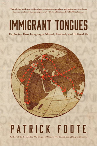 Immigrant Tongues (Exploring How Languages Moved, Evolved, and Defined Us (History of Language, Etymology Book)) by Patrick Foote, 9781684818150 Immigrant Tongues (Exploring How Languages Moved, Evolved, and Defined Us (History of Language, Etymology Book)) by Patrick Foote, 9781684818150