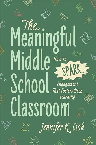 The Meaningful Middle School Classroom (How to Spark Engagement That Fosters Deep Learning) by Jennifer K. Ciok, 9781416633655