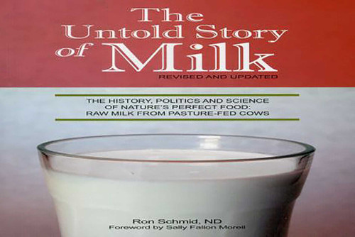 The Untold Story of Milk, Revised and Updated (The History, Politics and Science of Nature's Perfect Food: Raw Milk from Pasture-Fed Cows) by Ron Schmid, 9780979209529
