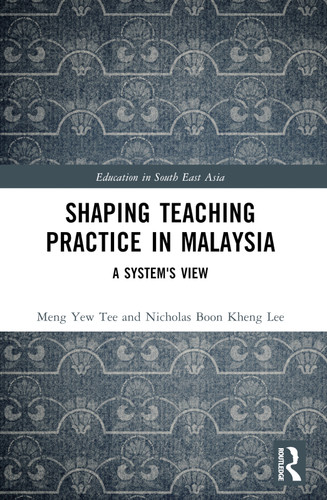 Shaping Teaching Practice in Malaysia (A System's View) by Meng Yew Tee, Nicholas Lee Boon Kheng, 9781032122953