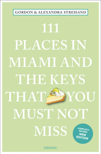 111 Places in Miami and the Keys That You Must Not Miss by Gordon Streisand, Alexandra Streisand, 9783740824037