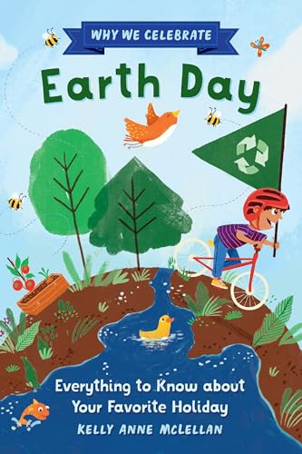 Why We Celebrate Earth Day (Everything to Know about Your Favorite Holiday) by Kelly Anne McLellan, Javiera Mac-lean, 9798886509229