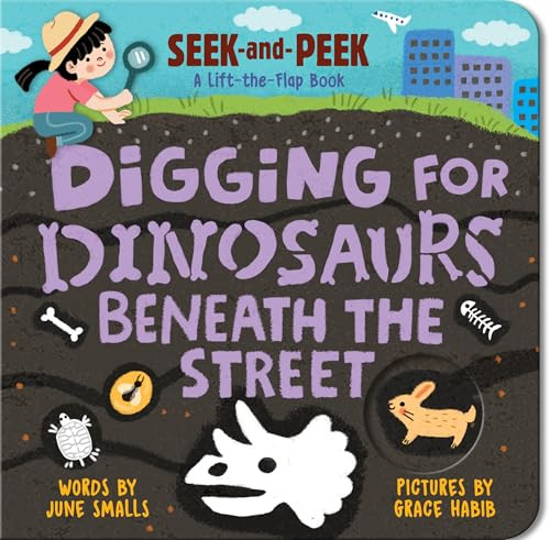 Digging for Dinosaurs: Beneath the Street by June Smalls, Grace Habib, 9781728296647