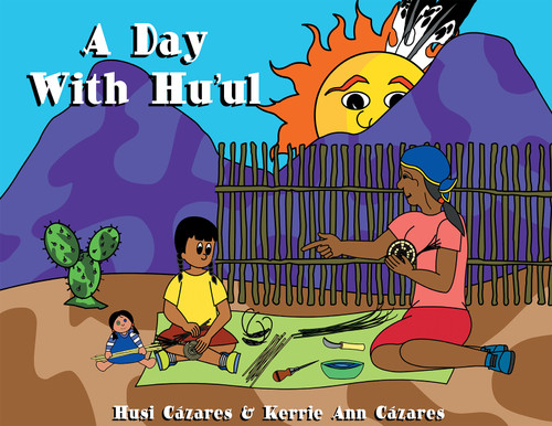 A Day With Hu'ul by Husi Cázares, Kerrie Ann Cázares, 9798992176308