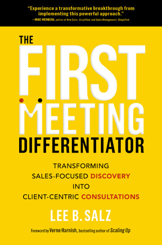 The First Meeting Differentiator (Transforming Sales-Focused Discovery into Client-Centric Consultations) by Lee B.  Salz, Verne Harnish, 9781400239801