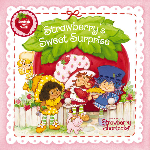 Strawberry's Sweet Surprise (A Scratch-and-Sniff Book) by Strawberry Shortcake, Marci Beighley, 9781400254552