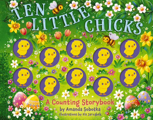Ten Little Chicks (A Counting Storybook) by Amanda Sobotka, Ela Jarzabek, 9781400352050
