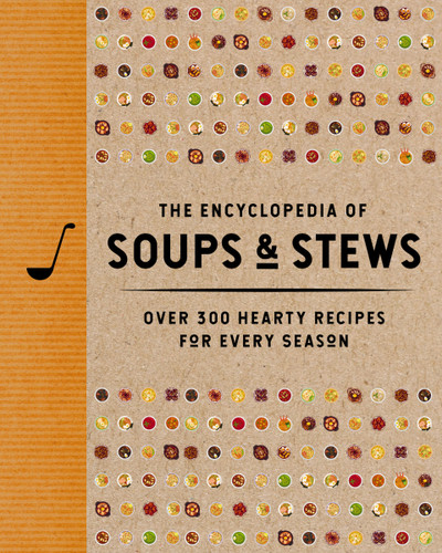 The Encyclopedia of Soups and   Stews (Over 300 Hearty Recipes for Every Season) by The Coastal Kitchen, 9781400352999