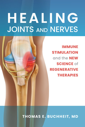 Healing Joints and Nerves (Immune Stimulation and the New Science of Regenerative Therapies) by Thomas E. Buchheit, 9781945188558