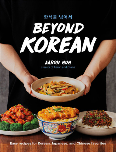 Beyond Korean (Easy Recipes for Korean, Japanese, and Chinese Favorites) by Aaron Huh, 9798217127160