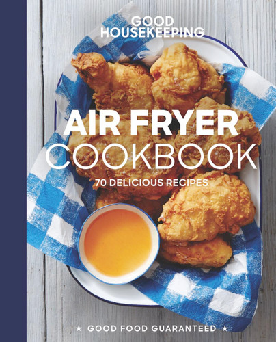 Good Housekeeping Air Fryer Cookbook (70 Delicious Recipes) by Susan Westmoreland, Good Housekeeping, 9781618372857