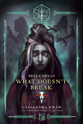 Critical Role: Bells Hells--What Doesn't Break by Cassandra Khaw, Critical Role, 9780593496787