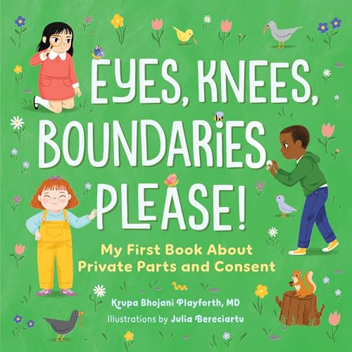 Eyes, Knees, Boundaries, Please! (My First Book About Private Parts and Consent) by Krupa Bhojani Playforth MD, Julia Bereciartu, 9798886507355