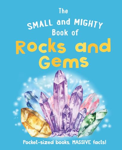 The Small and Mighty Book of Rocks and Gems (Pocket-sized books, MASSIVE facts!) by Welbeck Children's Books, 9781804538531