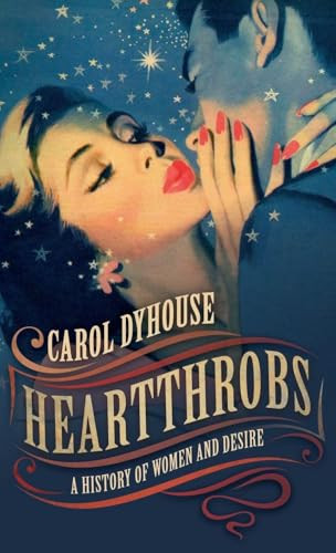 Heartthrobs (A History of Women and Desire) by Carol Dyhouse, 9780198765837
