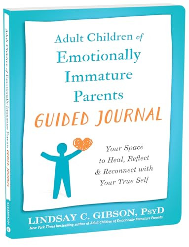 Adult Children of Emotionally Immature Parents Guided Journal (Your Space to Heal, Reflect, and Reconnect with Your True Self) by Lindsay C. Gibson, 9781648483004