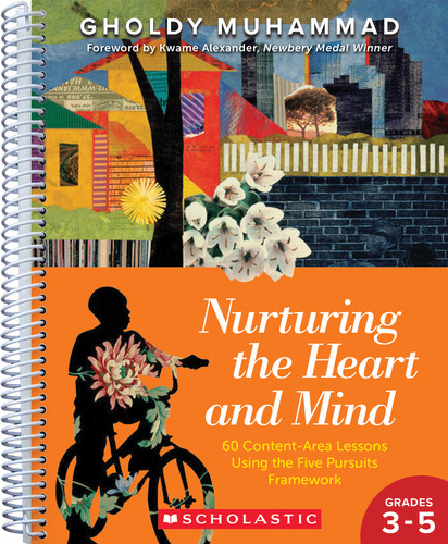 Nurturing the Heart and Mind, Grades 3-5: 60 Content-Area Lessons Using the Five-Pursuits Framework by Gholdy Muhammad, 9781546151432